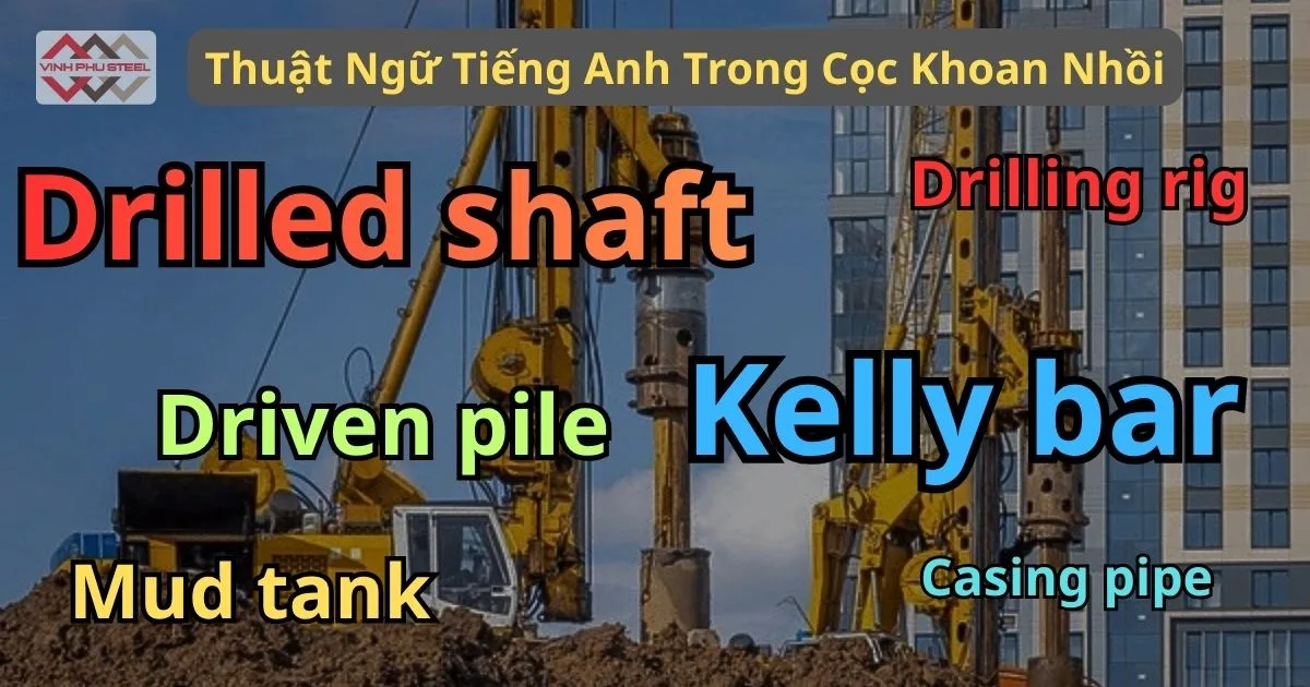 Thuật Ngữ Tiếng Anh Trong Cọc Khoan Nhồi – Tổng Hợp Đầy Đủ Và Dễ Hiểu Nhất