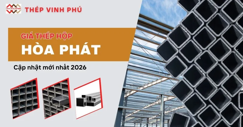 Giá Thép Hộp Hòa Phát Mới Nhất 2026