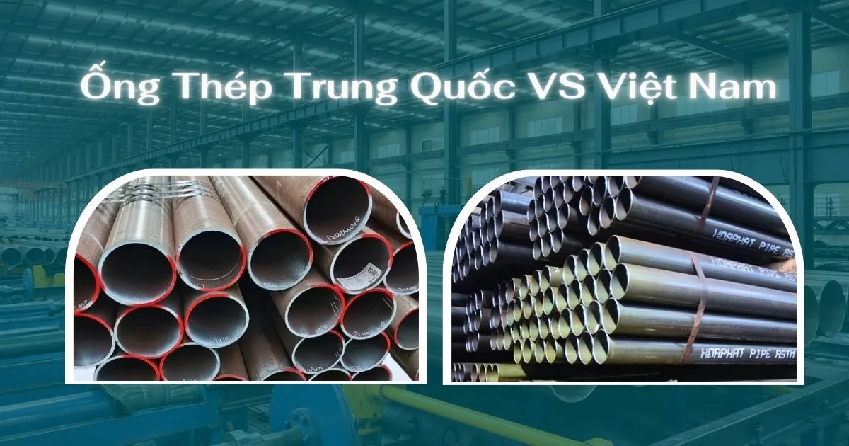Ống Thép Trung Quốc So Với Thép Việt Nam