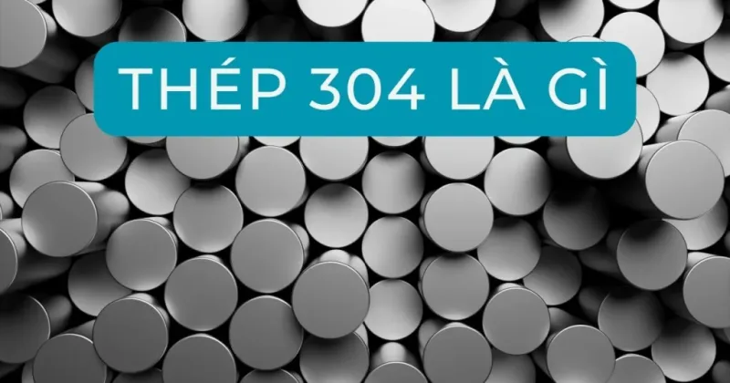 Thép 304 là gì