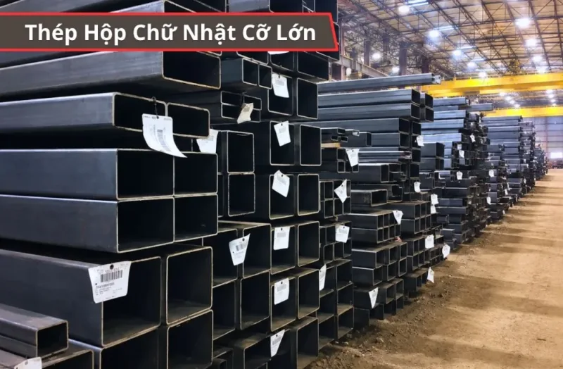 Thép Hộp Chữ Nhật Cỡ Lớn
