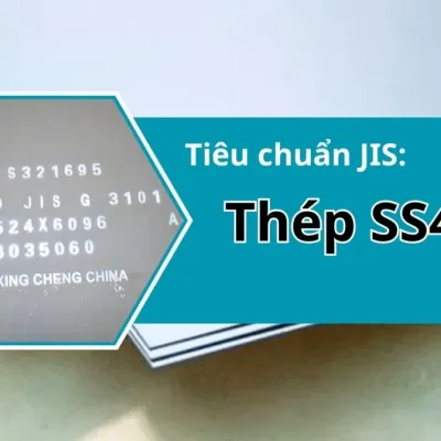 Th&eacute;p SS400: Đặc T&iacute;nh, Ứng Dụng & Ti&ecirc;u Chuẩn Mới Nhất
