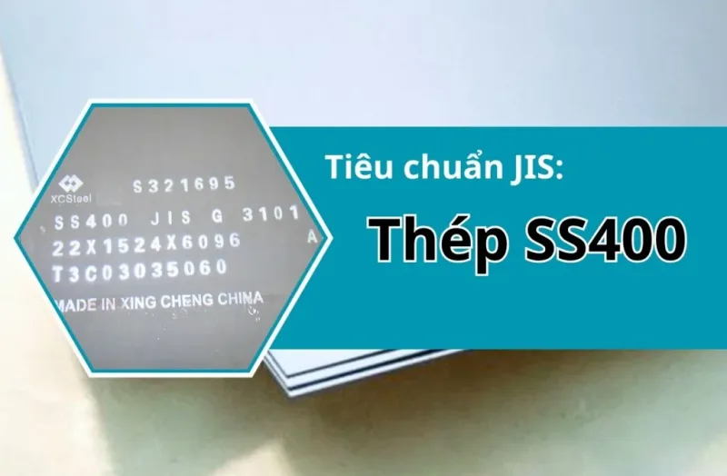 Thép SS400: Đặc Tính, Ứng Dụng & Tiêu Chuẩn Mới Nhất