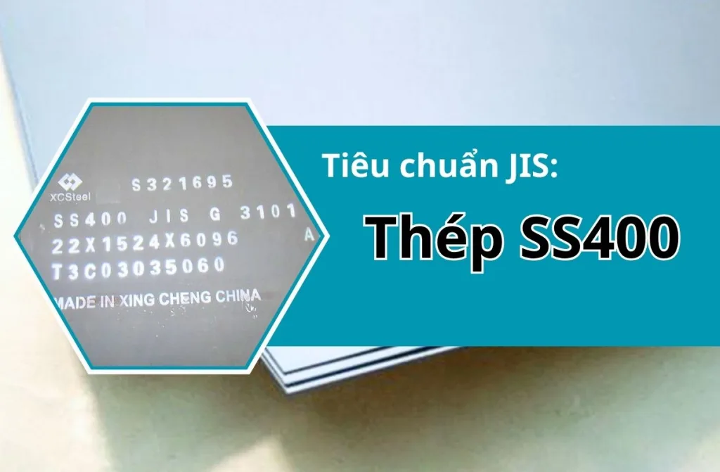 Thép SS400: Đặc Tính, Ứng Dụng & Tiêu Chuẩn Mới Nhất