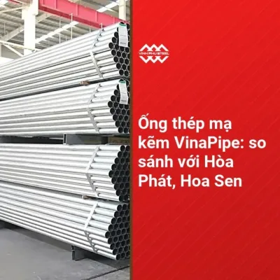 Ống th&eacute;p mạ kẽm xếp b&oacute; tại kho, b&igrave;a b&agrave;i so s&aacute;nh ống th&eacute;p mạ kẽm VinaPipe với H&ograve;a Ph&aacute;t, Hoa Sen