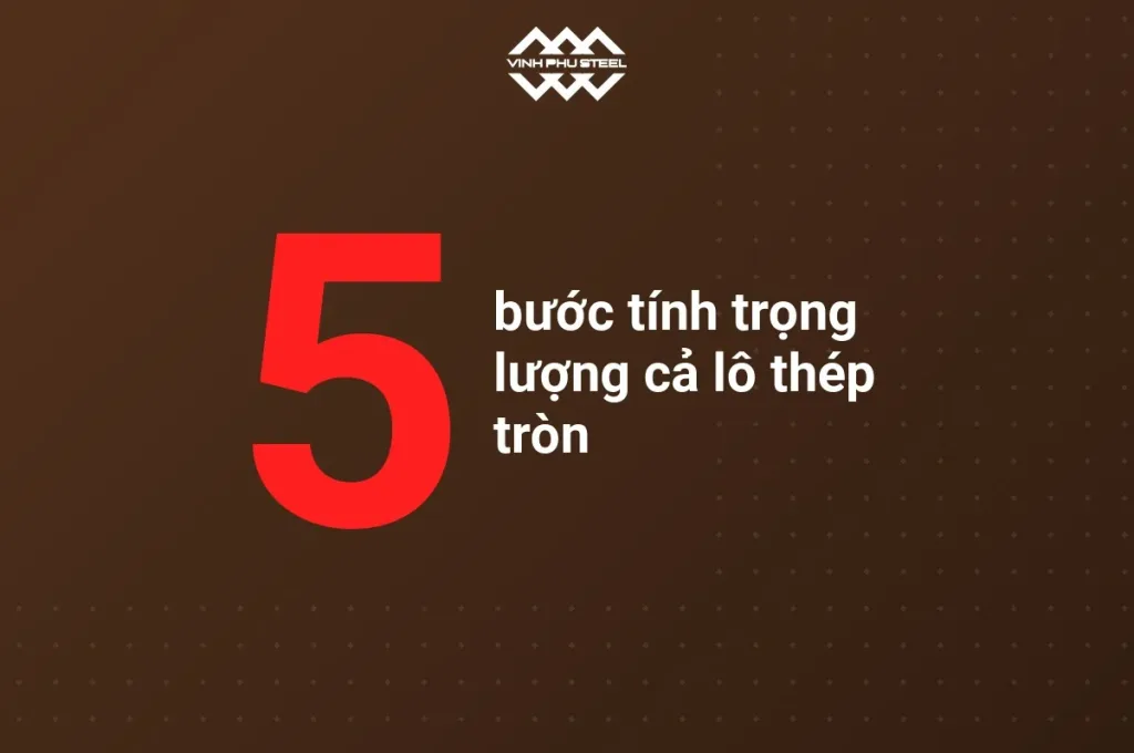 Đồ hoạ số 5 nêu năm bước tính trọng lượng cả lô thép tròn từ đường kính đến tổng khối lượng