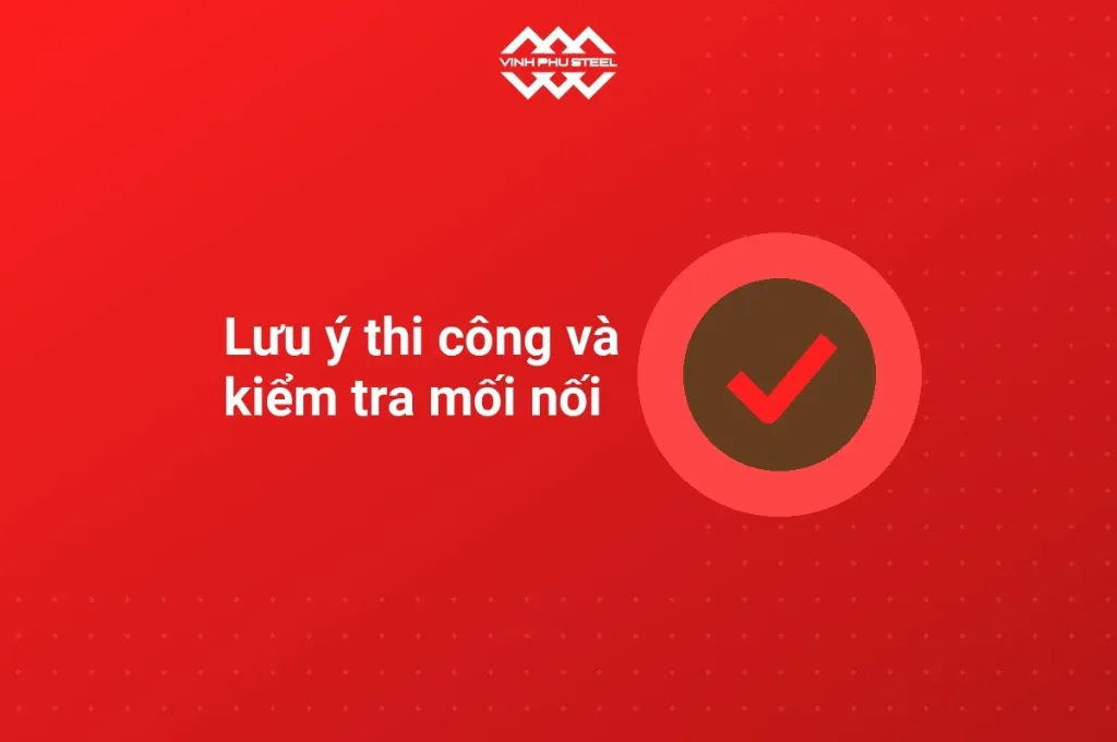 Biểu tượng dấu tích cho phần lưu ý thi công và kiểm tra mối nối thép hộp trước khi sử dụng