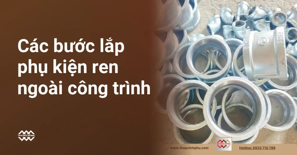 Các bước lắp phụ kiện ren ngoài công trình, kèm ảnh măng sông ren mạ kẽm
